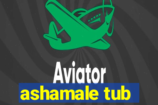 ashamale tub